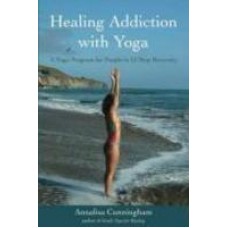 Healing Addiction with Yoga: A Yoga Program for People in 12-Step Recovery 3 Rev ed Edition (Paperback) by Annalisa Cunningham